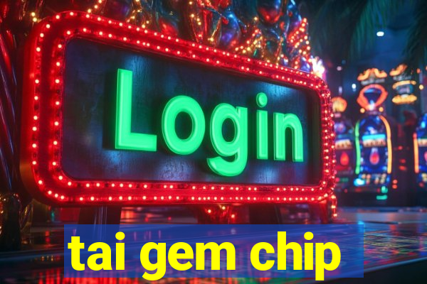 tai gem chip