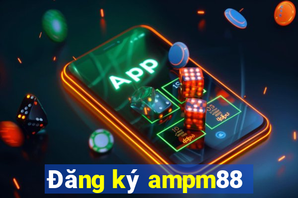 Đăng ký ampm88