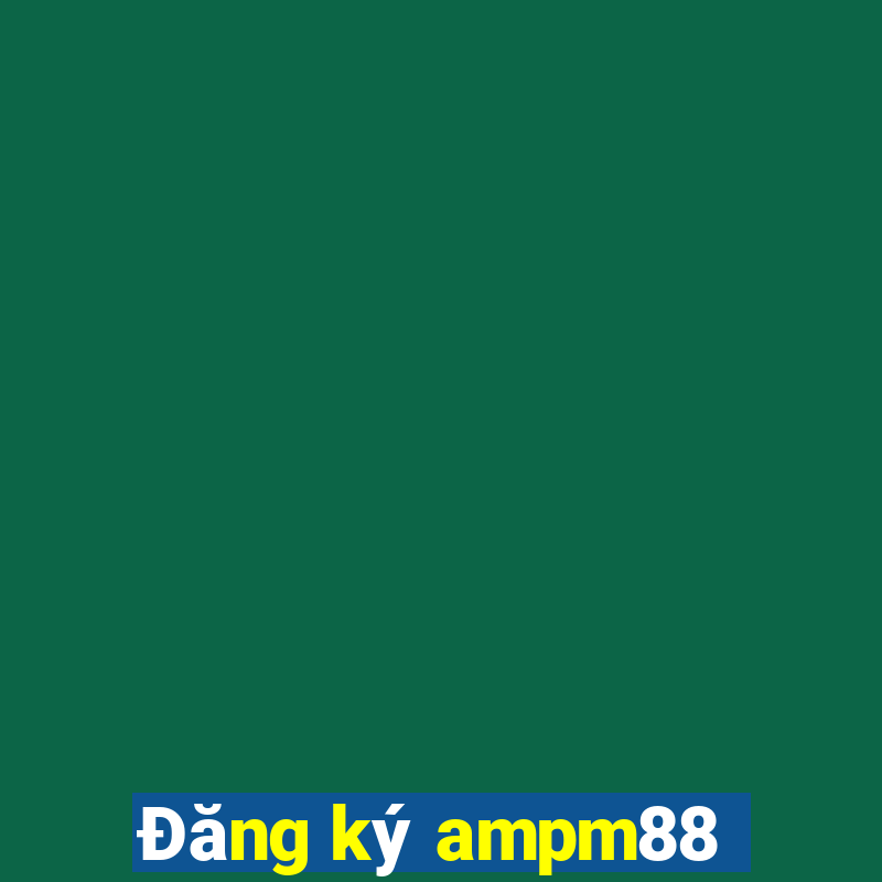 Đăng ký ampm88