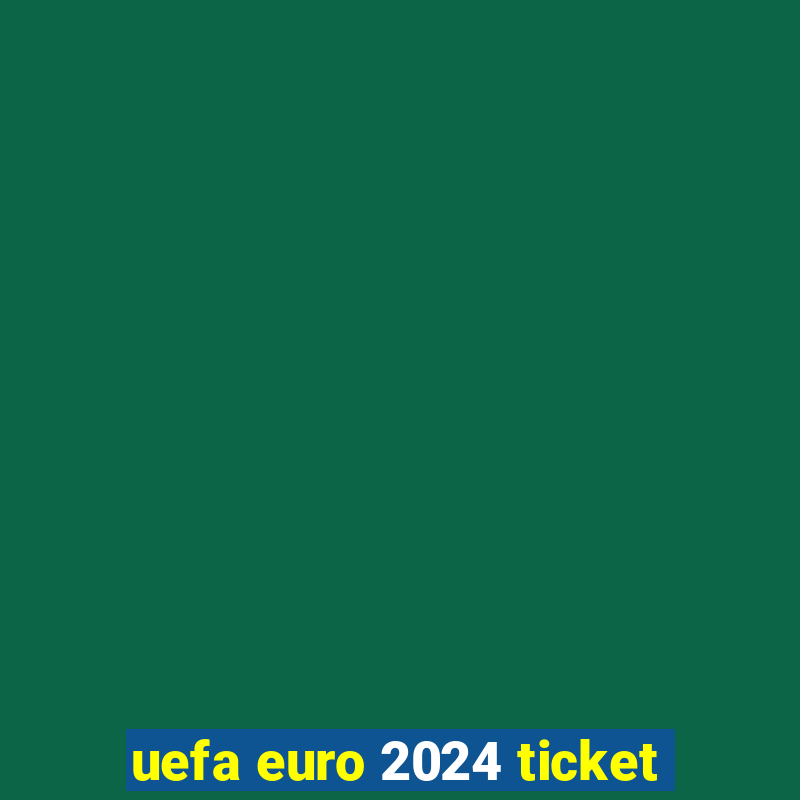 uefa euro 2024 ticket