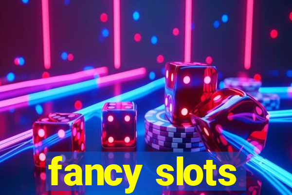 fancy slots