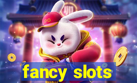 fancy slots