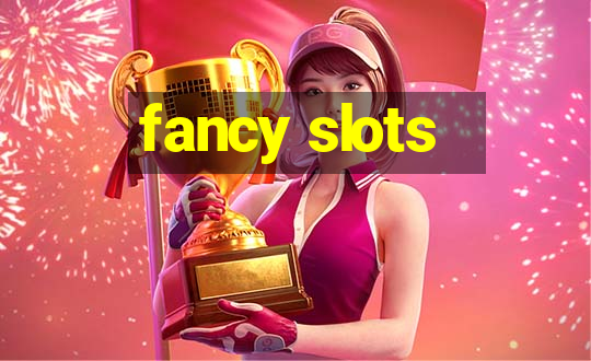 fancy slots