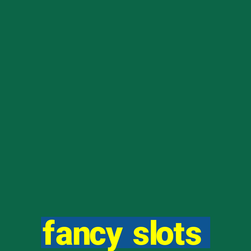 fancy slots