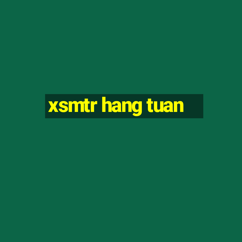 xsmtr hang tuan