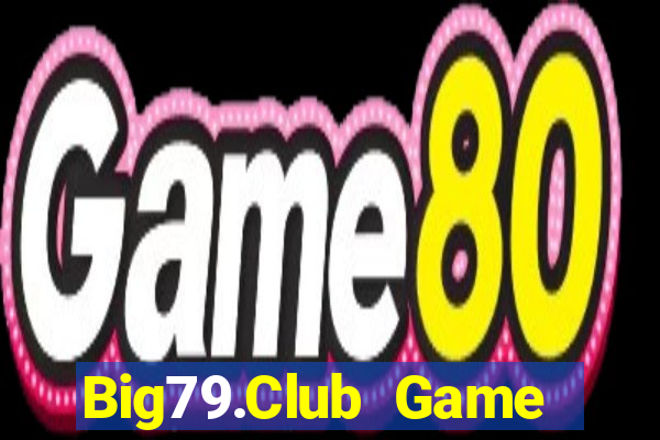 Big79.Club Game Bài Vip