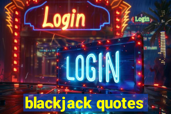 blackjack quotes