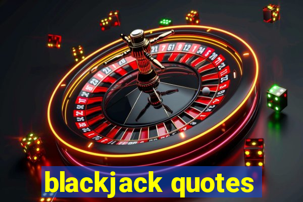 blackjack quotes