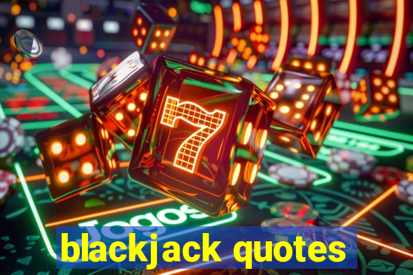 blackjack quotes