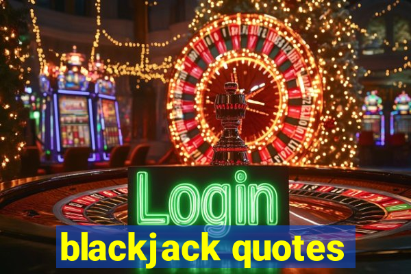 blackjack quotes