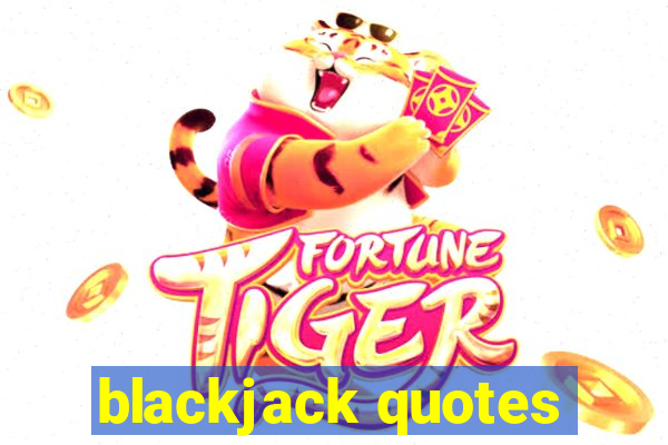 blackjack quotes