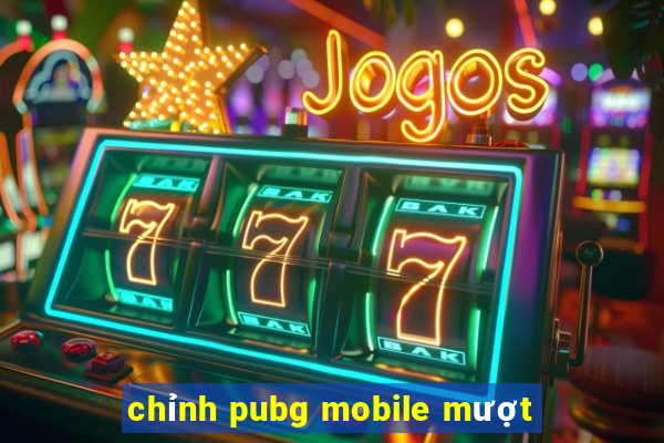 chỉnh pubg mobile mượt