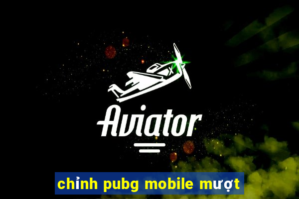 chỉnh pubg mobile mượt