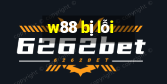 w88 bị lỗi