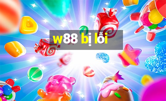 w88 bị lỗi