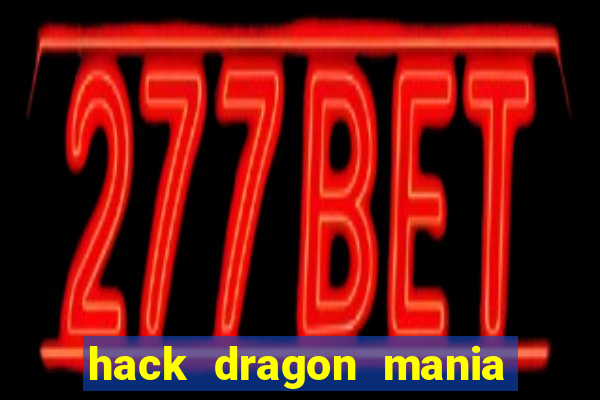 hack dragon mania mới nhất