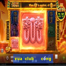 vua club   cổng game quốc tế