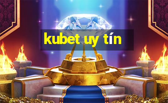 kubet uy tín