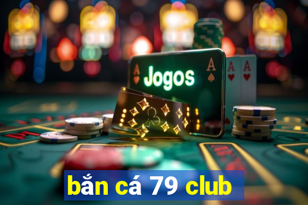 bắn cá 79 club