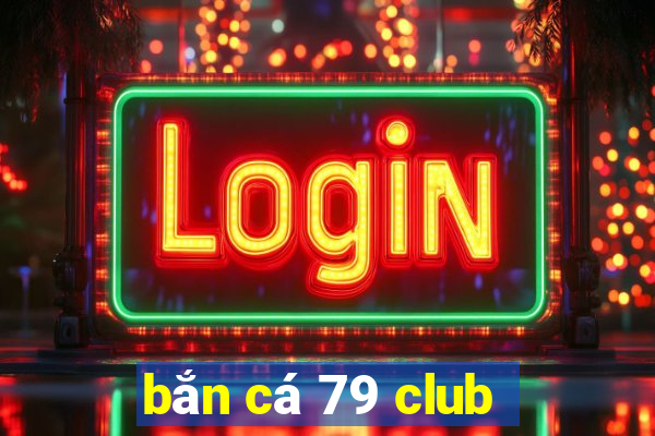 bắn cá 79 club