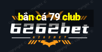 bắn cá 79 club