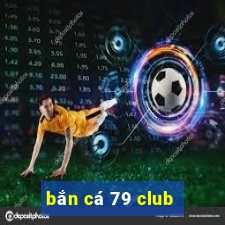 bắn cá 79 club