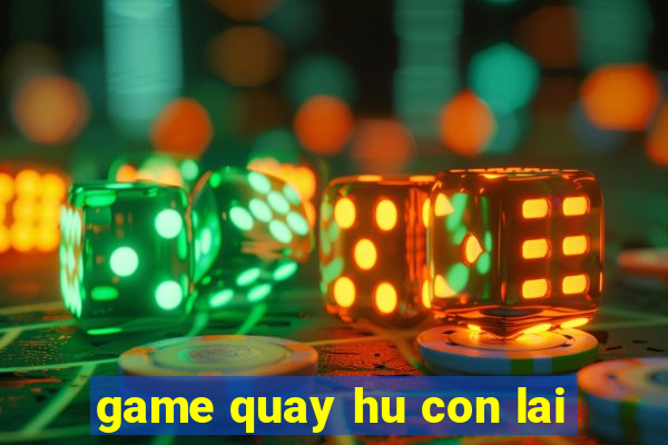 game quay hu con lai