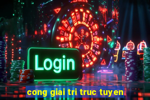 cong giai tri truc tuyen