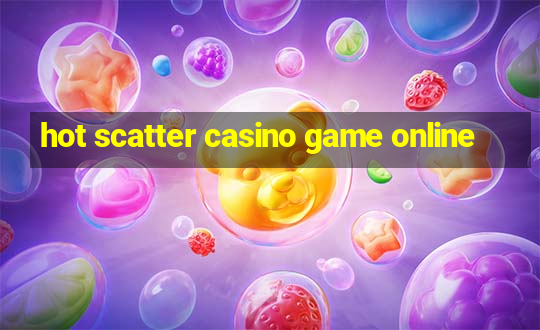 hot scatter casino game online