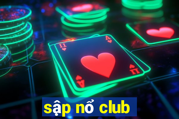 sập nổ club