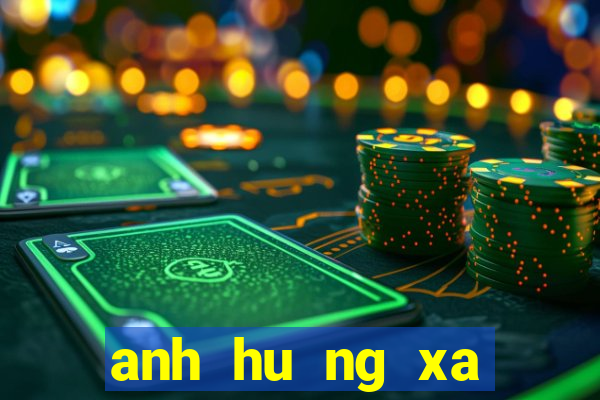 anh hu ng xa điêu no i vê gi