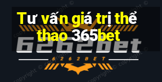 Tư vấn giá trị thể thao 365bet