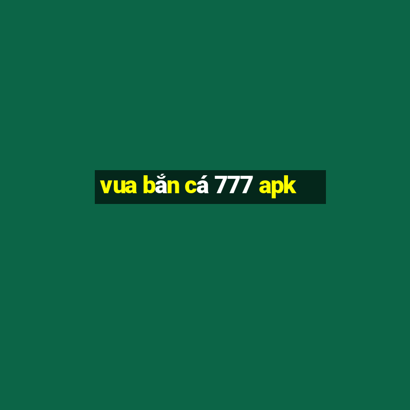 vua bắn cá 777 apk