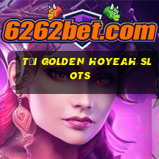 tải golden hoyeah slots