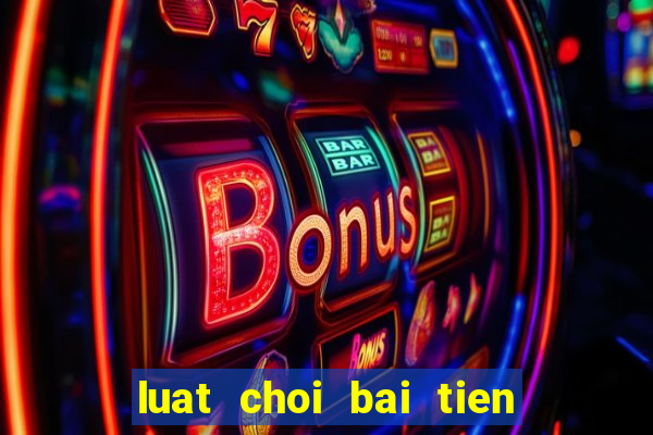 luat choi bai tien len mien nam