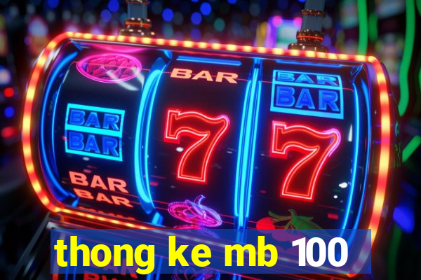 thong ke mb 100