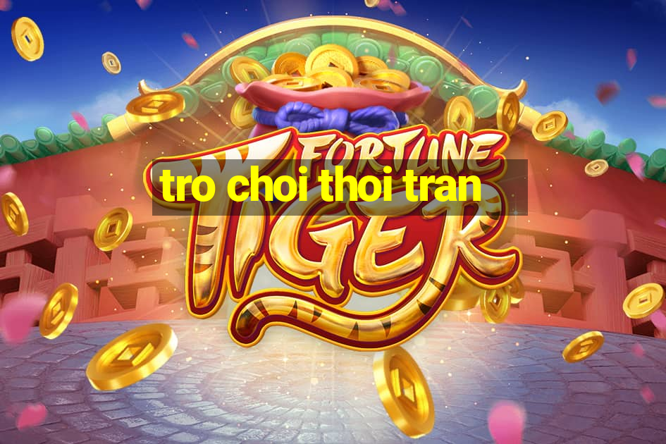 tro choi thoi tran