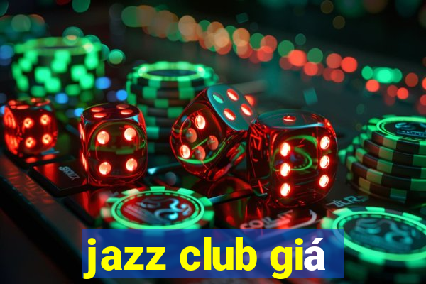 jazz club giá