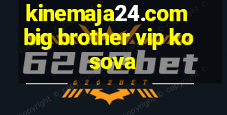 kinemaja24.com big brother vip kosova