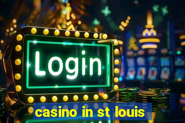 casino in st louis