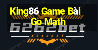 King86 Game Bài Go Math