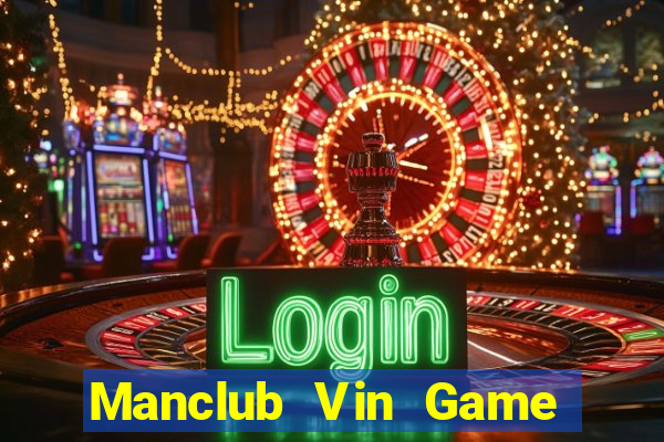 Manclub Vin Game Bài 1 Đổi 1