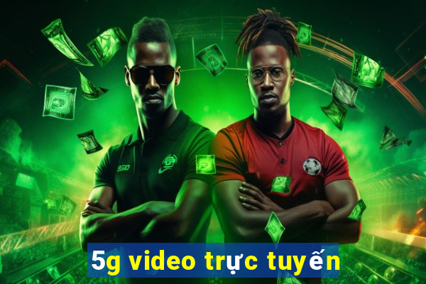 5g video trực tuyến