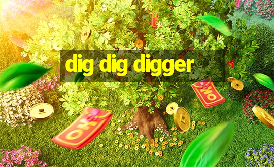 dig dig digger