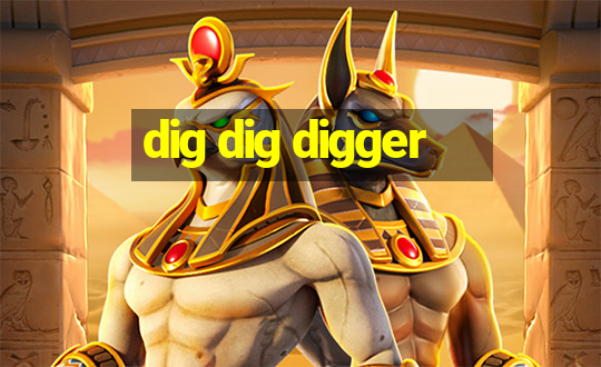 dig dig digger