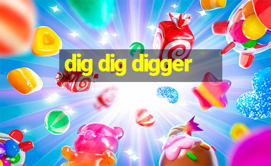 dig dig digger