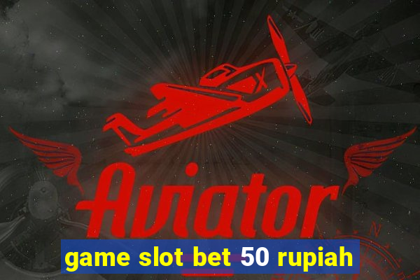 game slot bet 50 rupiah