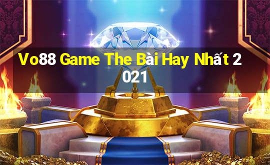 Vo88 Game The Bài Hay Nhất 2021