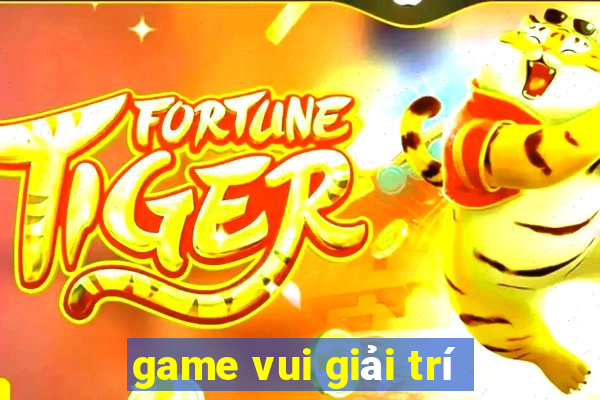 game vui giải trí