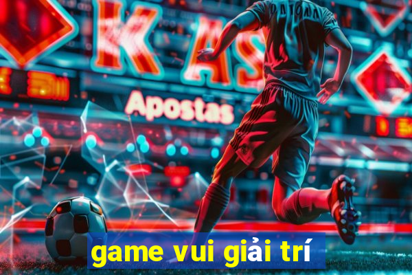 game vui giải trí